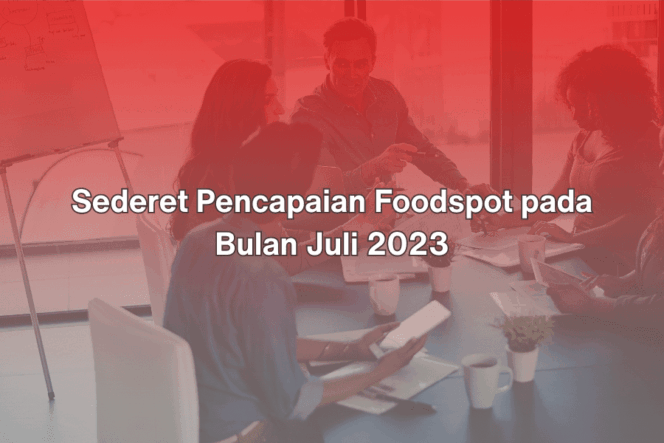 
					Sederet Pencapaian Foodspot pada Bulan Juli 2023